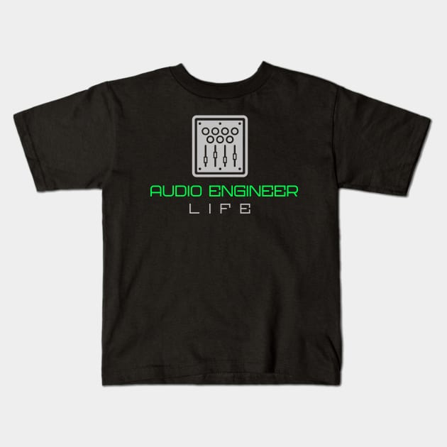 Audio Engineer Life Design Kids T-Shirt by Mix Master Repeat